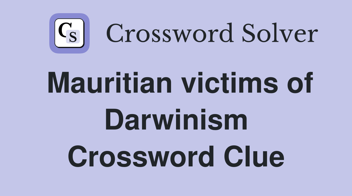Mauritian victims of Darwinism Crossword Clue