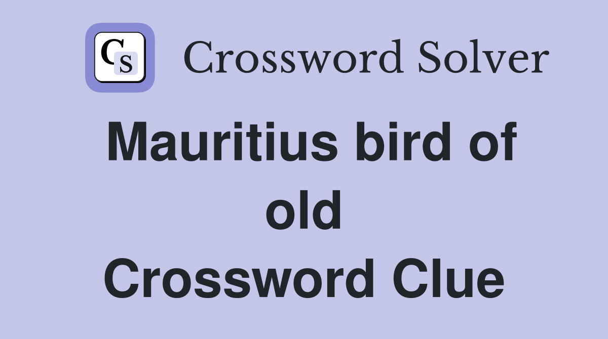 Mauritius bird of old Crossword Clue