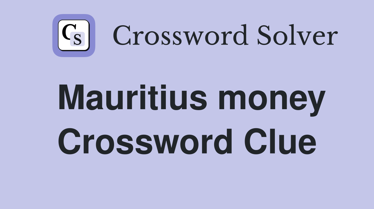 Mauritius money Crossword Clue