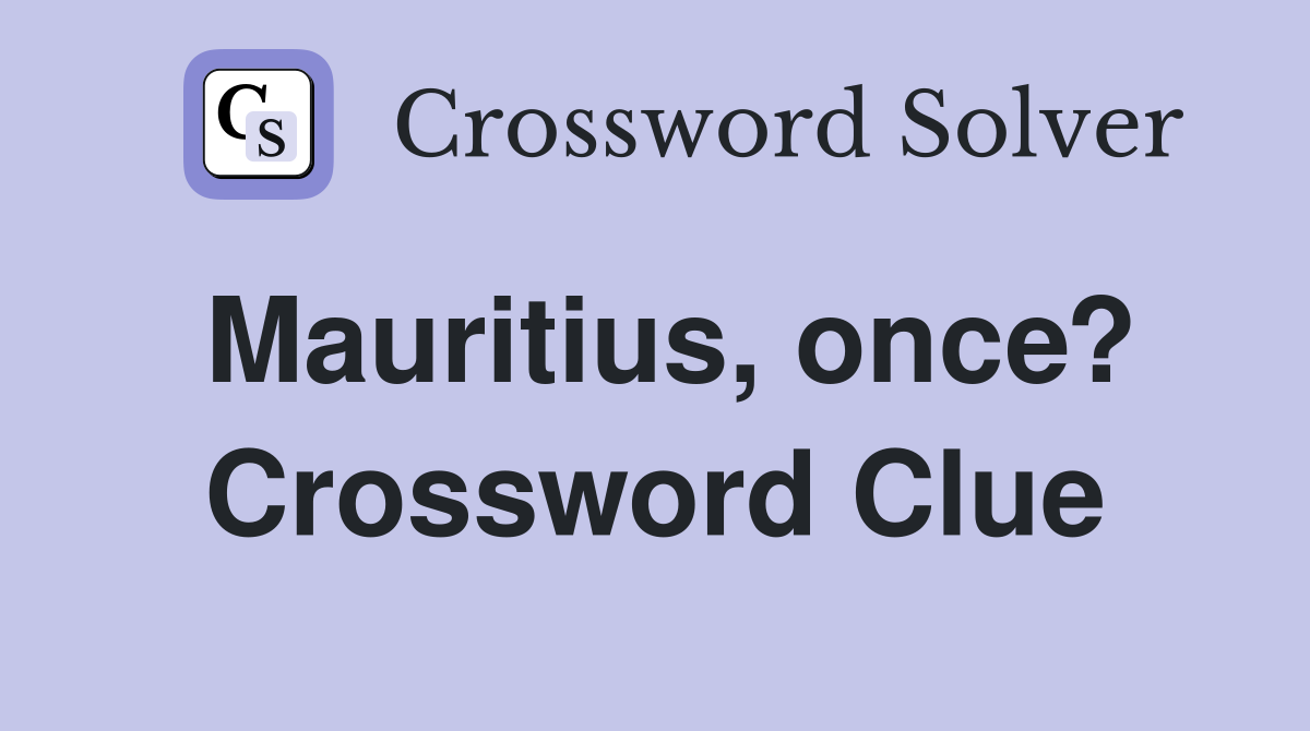 Mauritius, once? Crossword Clue