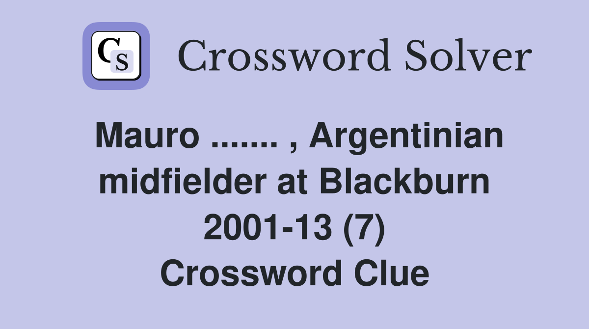 Mauro ....... , Argentinian midfielder at Blackburn 2001-13 (7) Crossword Clue