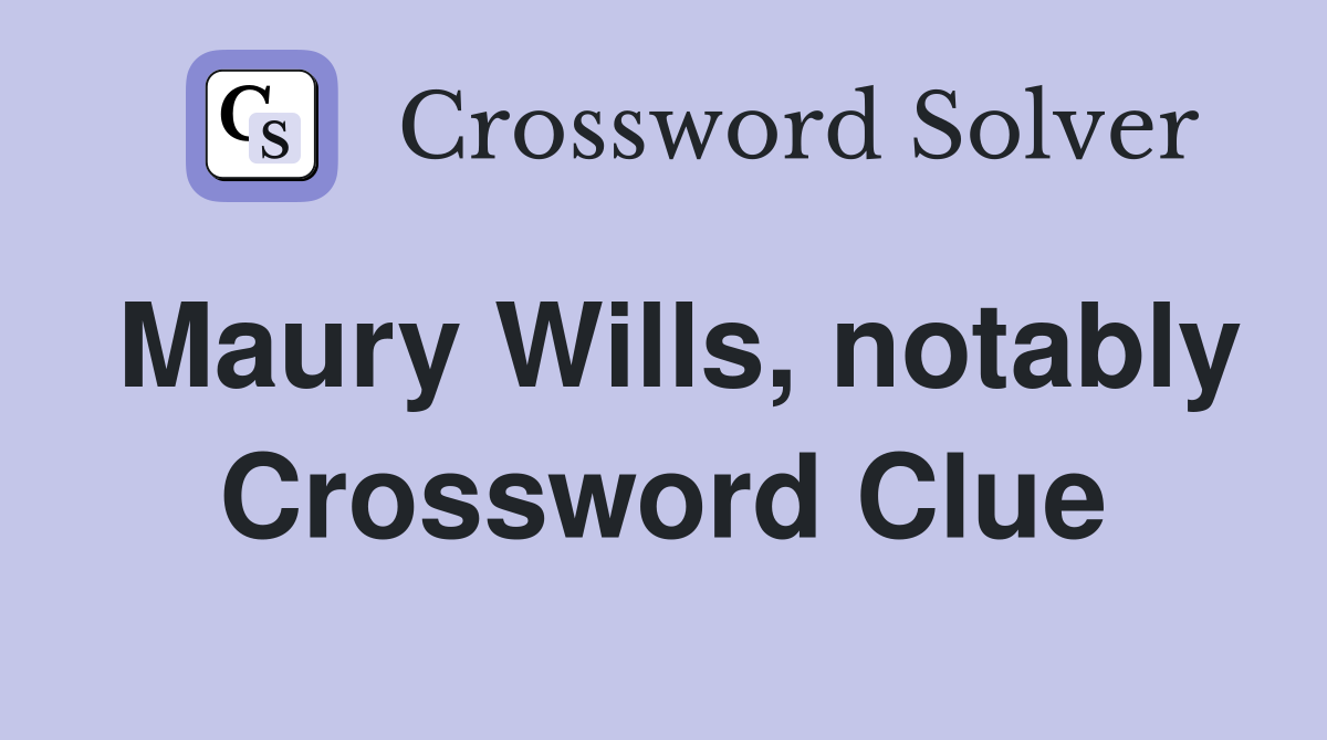 Maury Wills, notably Crossword Clue
