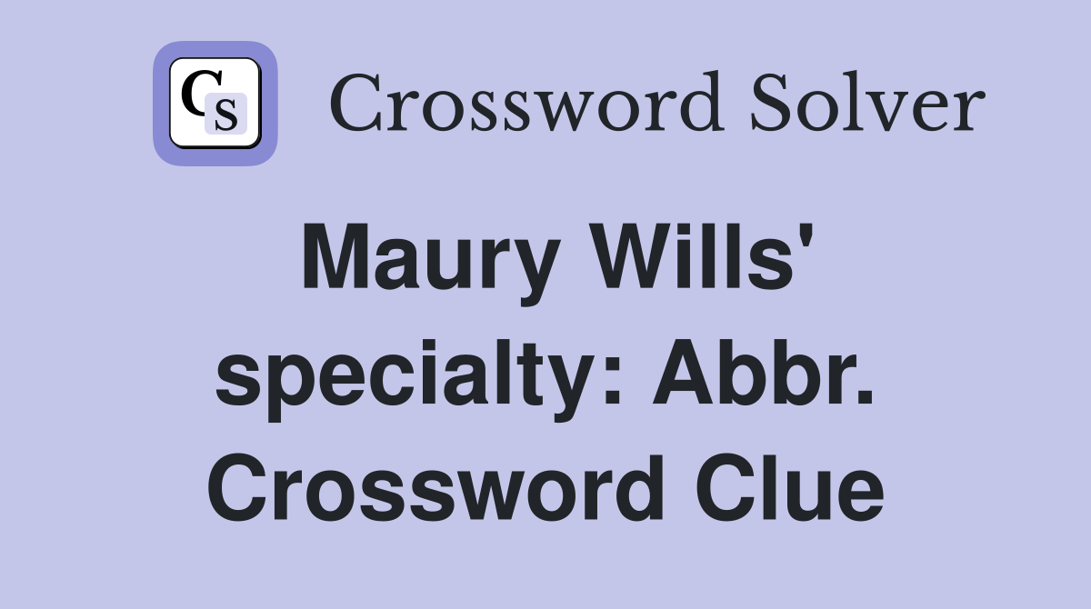 Maury Wills' specialty: Abbr. Crossword Clue