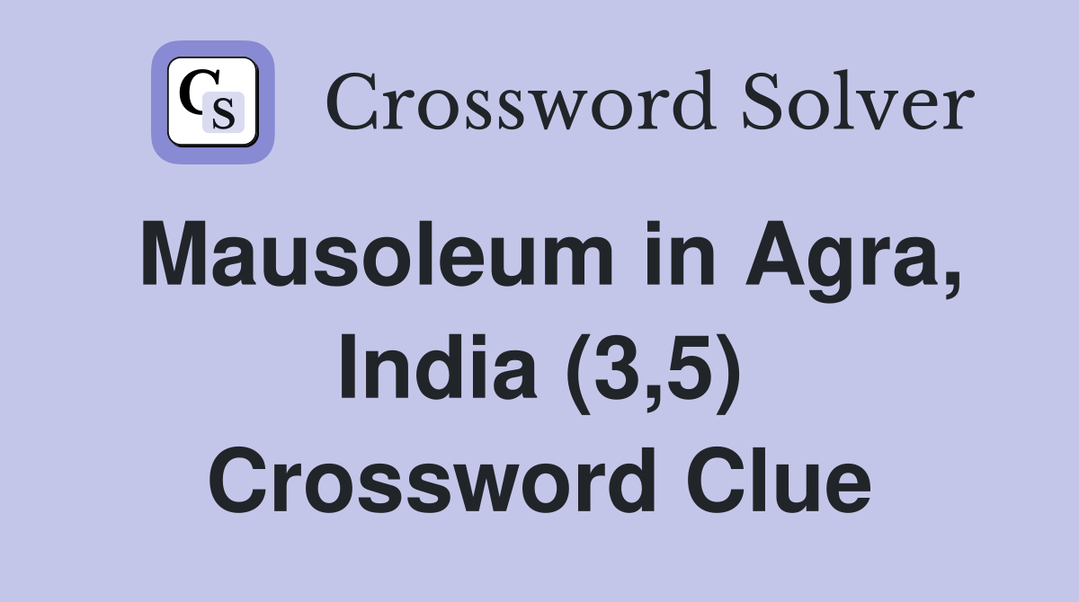 Mausoleum in Agra, India (3,5) Crossword Clue