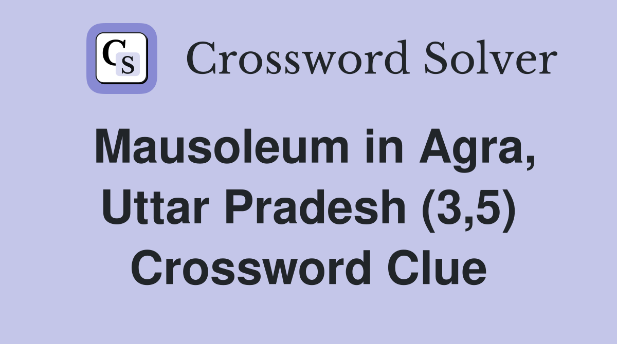 Mausoleum in Agra, Uttar Pradesh (3,5) Crossword Clue
