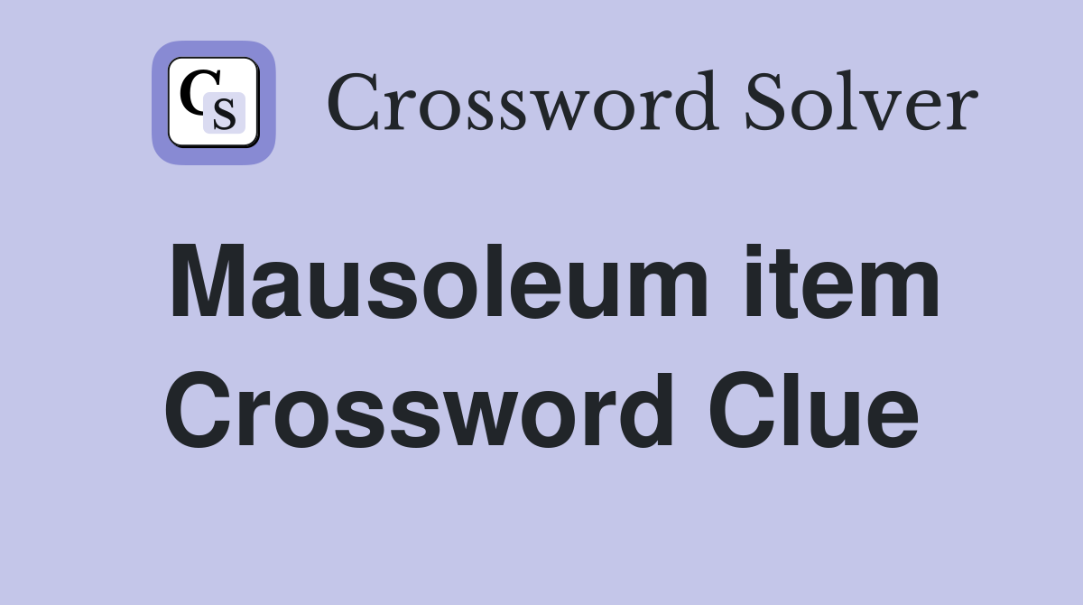 Mausoleum item Crossword Clue