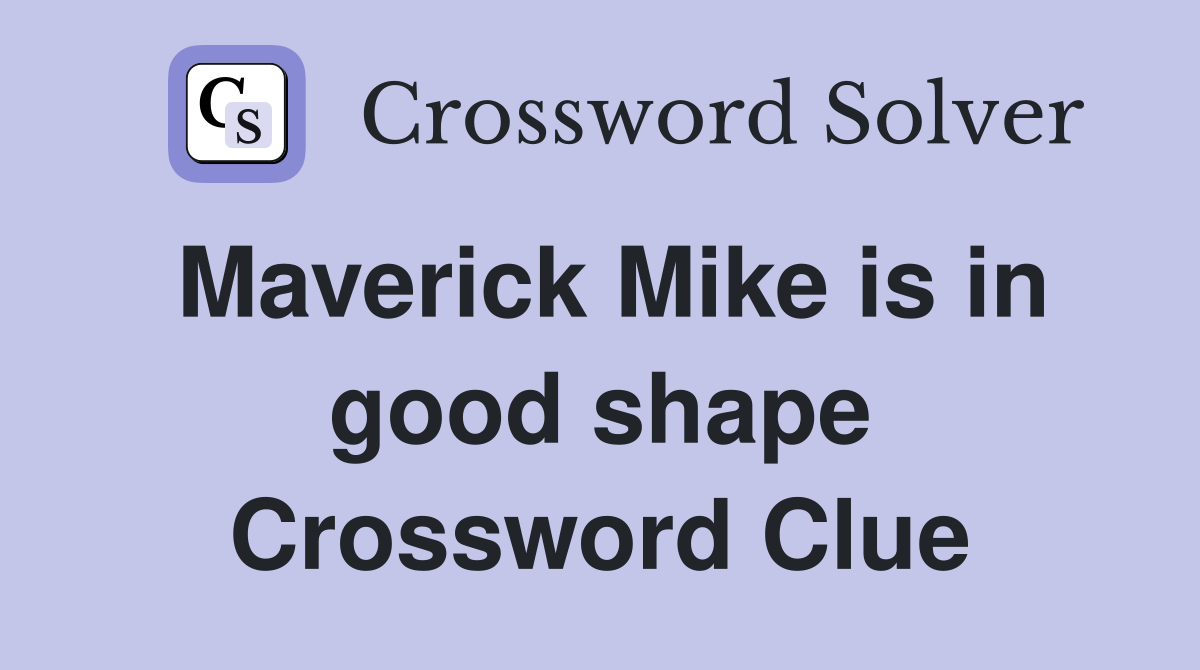 Maverick Mike is in good shape Crossword Clue