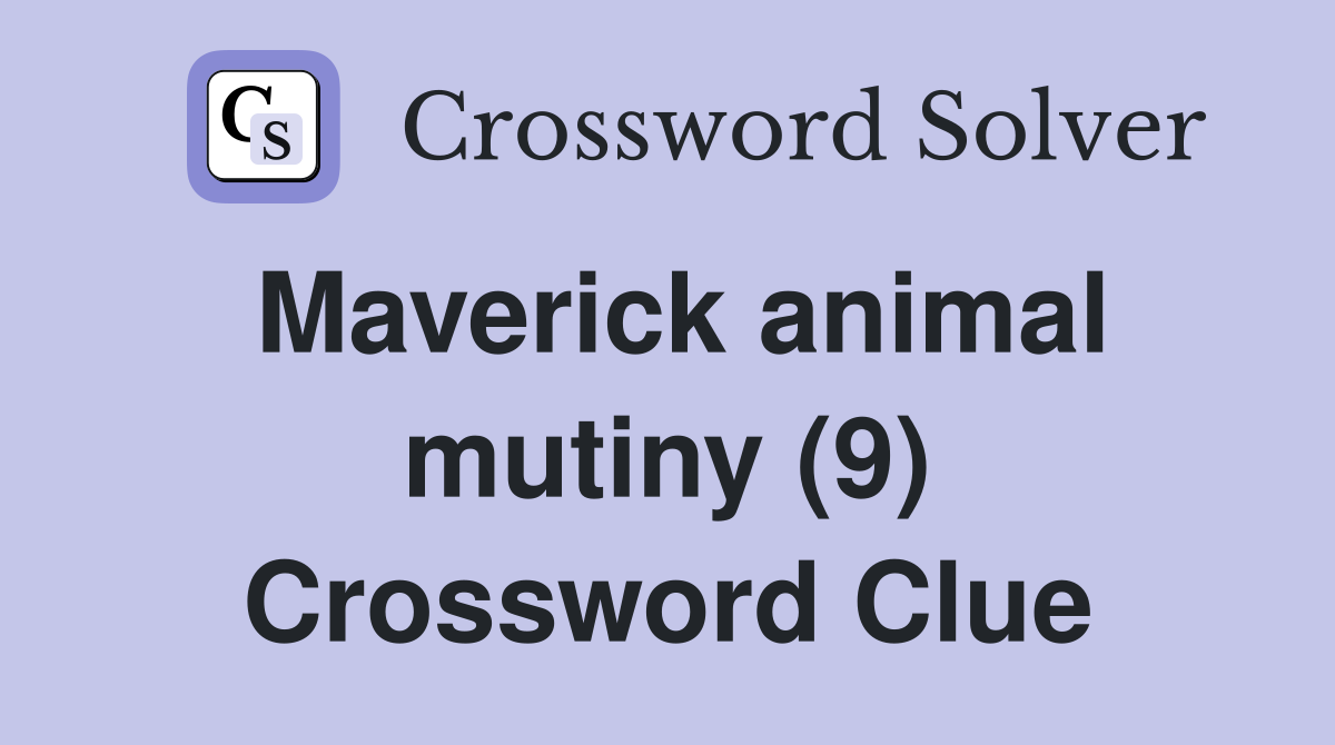 Maverick animal mutiny (9) Crossword Clue