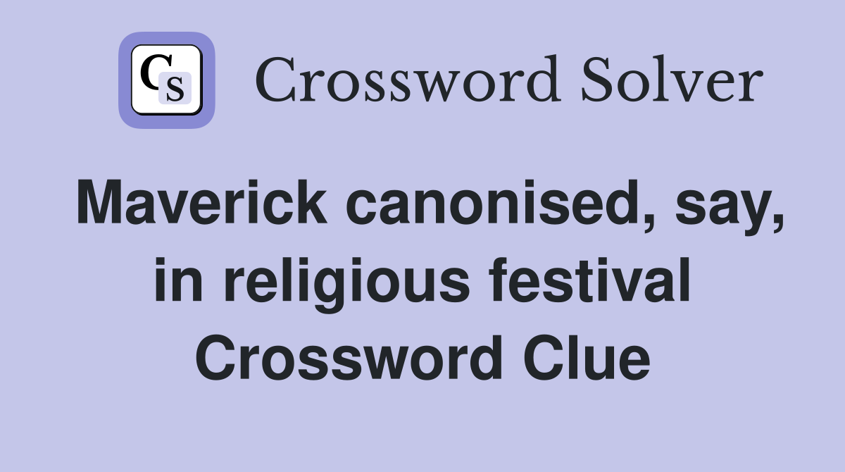 Maverick canonised, say, in religious festival Crossword Clue