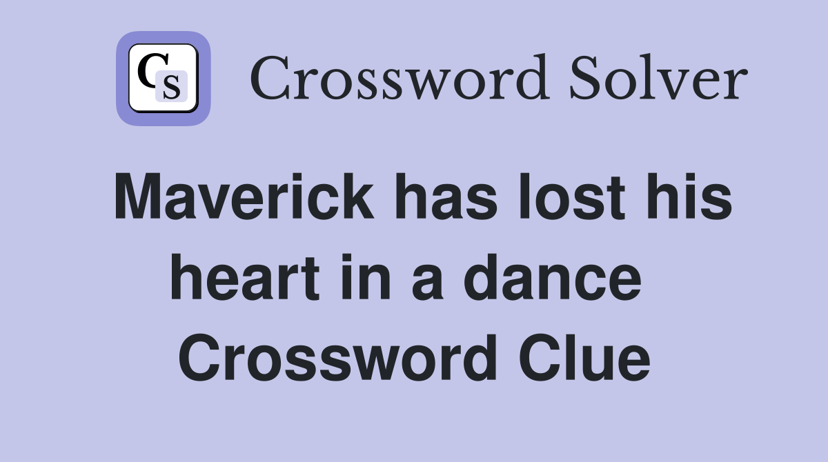 Maverick has lost his heart in a dance  Crossword Clue