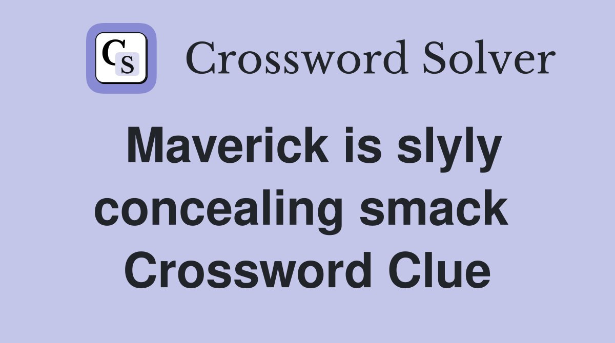 Maverick is slyly concealing smack  Crossword Clue