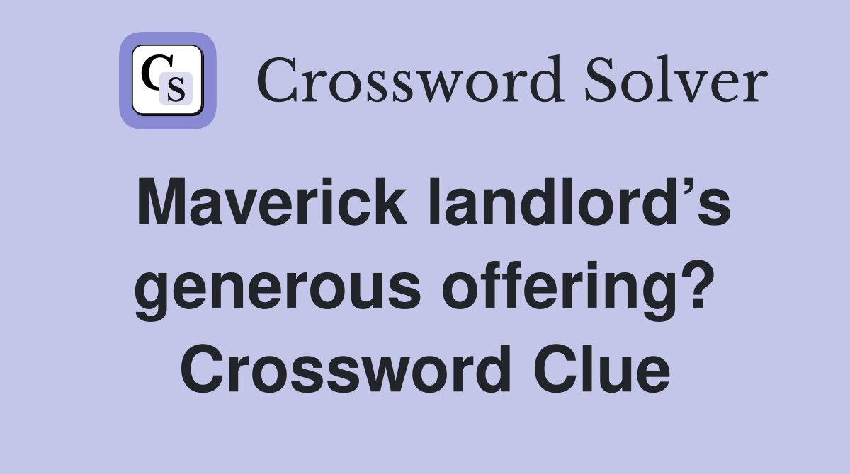 Maverick landlord’s generous offering? Crossword Clue