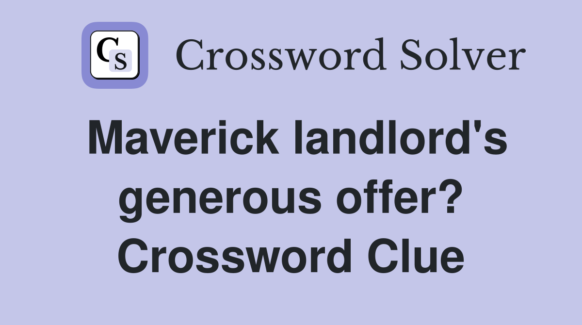 Maverick landlord's generous offer? Crossword Clue