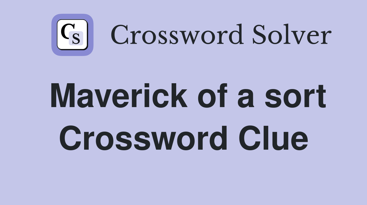 Maverick of a sort Crossword Clue
