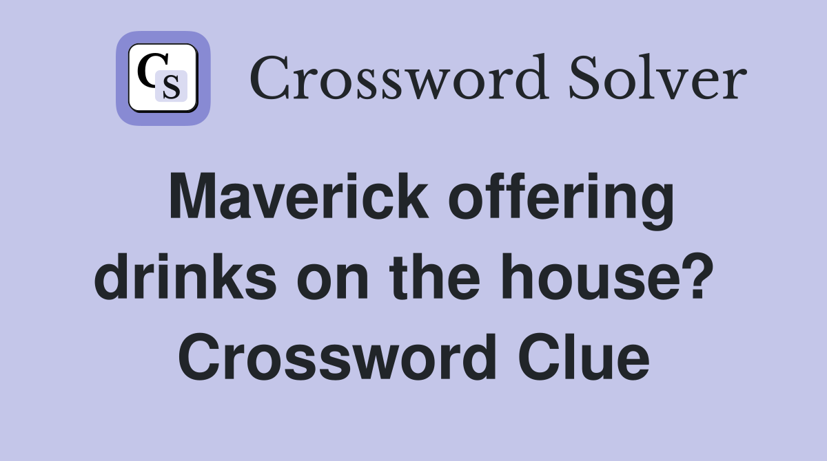 Maverick offering drinks on the house?  Crossword Clue