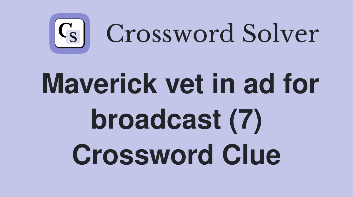 Maverick vet in ad for broadcast (7) Crossword Clue