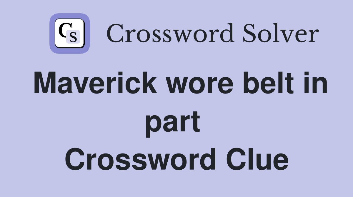 Maverick wore belt in part  Crossword Clue