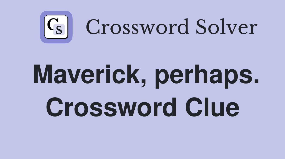 Maverick, perhaps. Crossword Clue