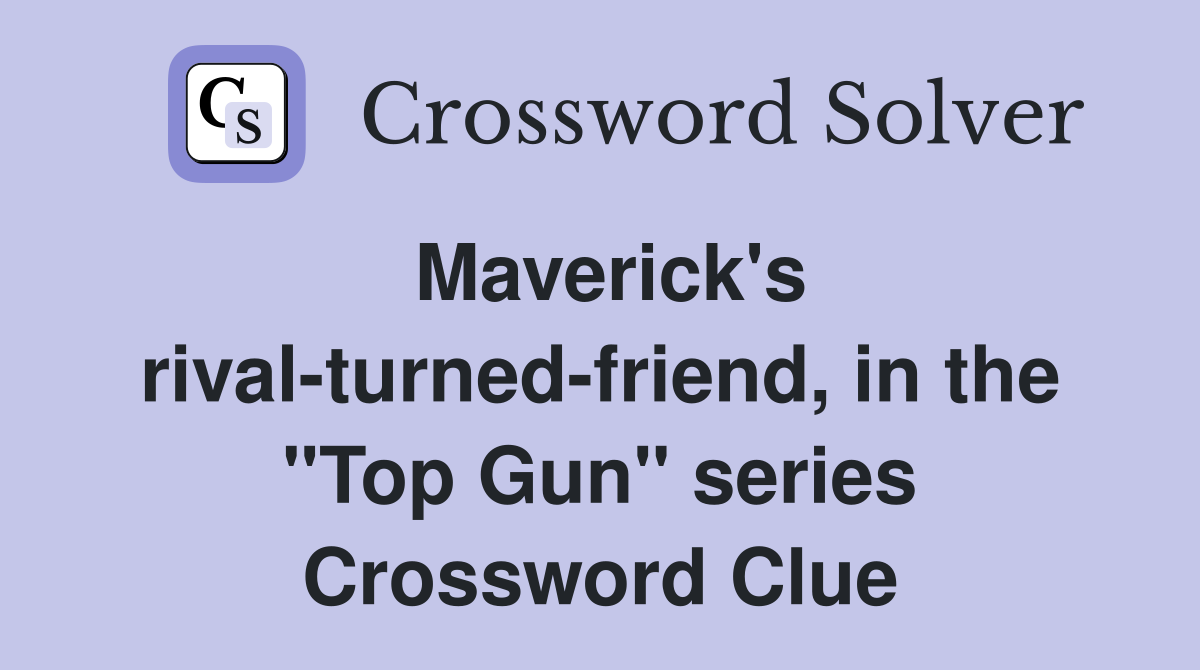 Maverick's rival-turned-friend, in the "Top Gun" series Crossword Clue