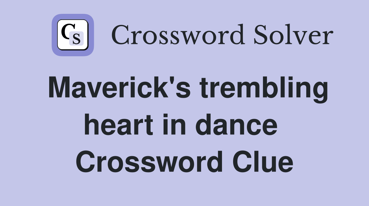 Maverick's trembling heart in dance  Crossword Clue