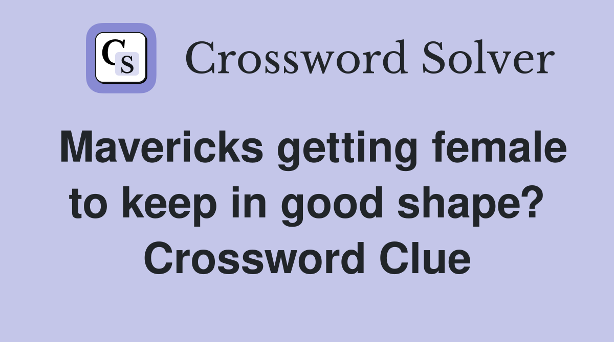 Mavericks getting female to keep in good shape? Crossword Clue