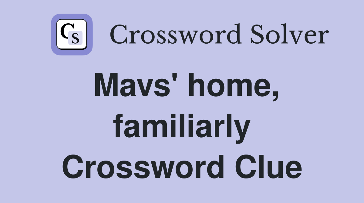 Mavs' home, familiarly Crossword Clue