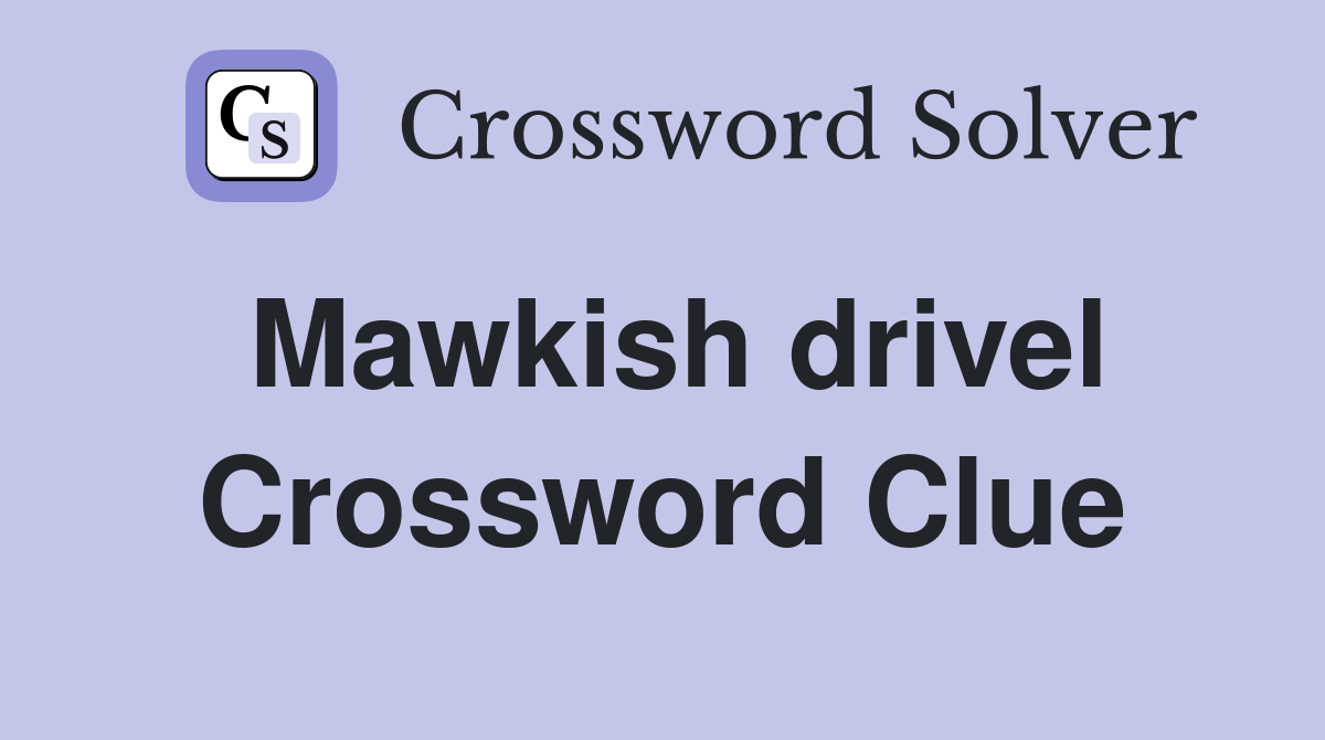 Mawkish drivel Crossword Clue