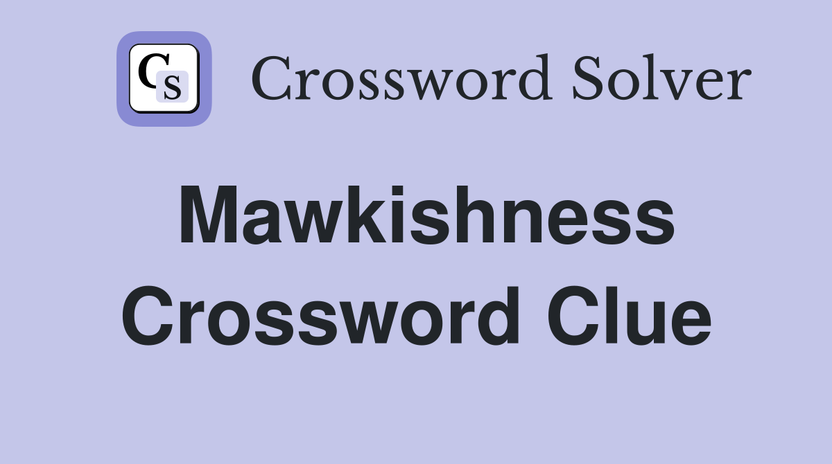 Mawkishness Crossword Clue