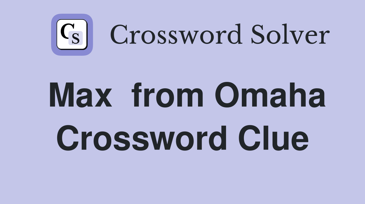 Max  from Omaha Crossword Clue