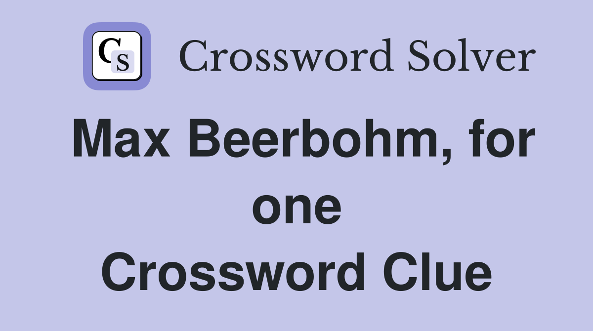 Max Beerbohm, for one Crossword Clue