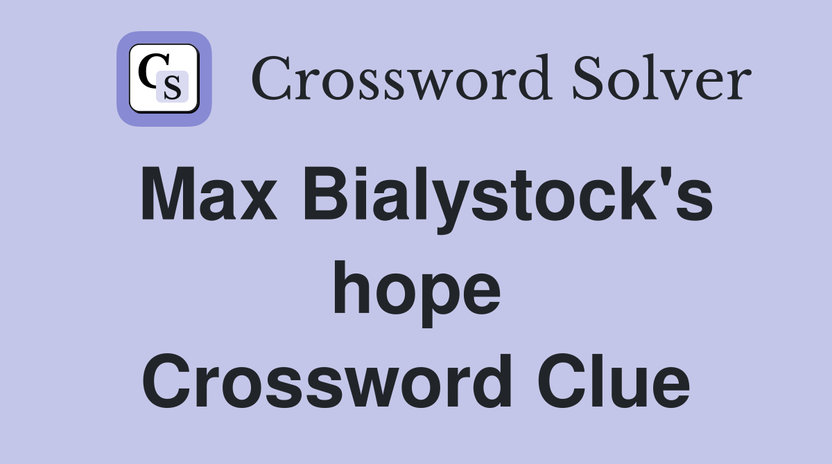 Max Bialystock's hope Crossword Clue