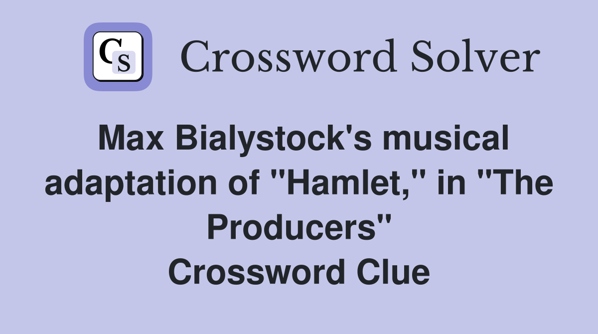 Max Bialystock's musical adaptation of "Hamlet," in "The Producers" Crossword Clue