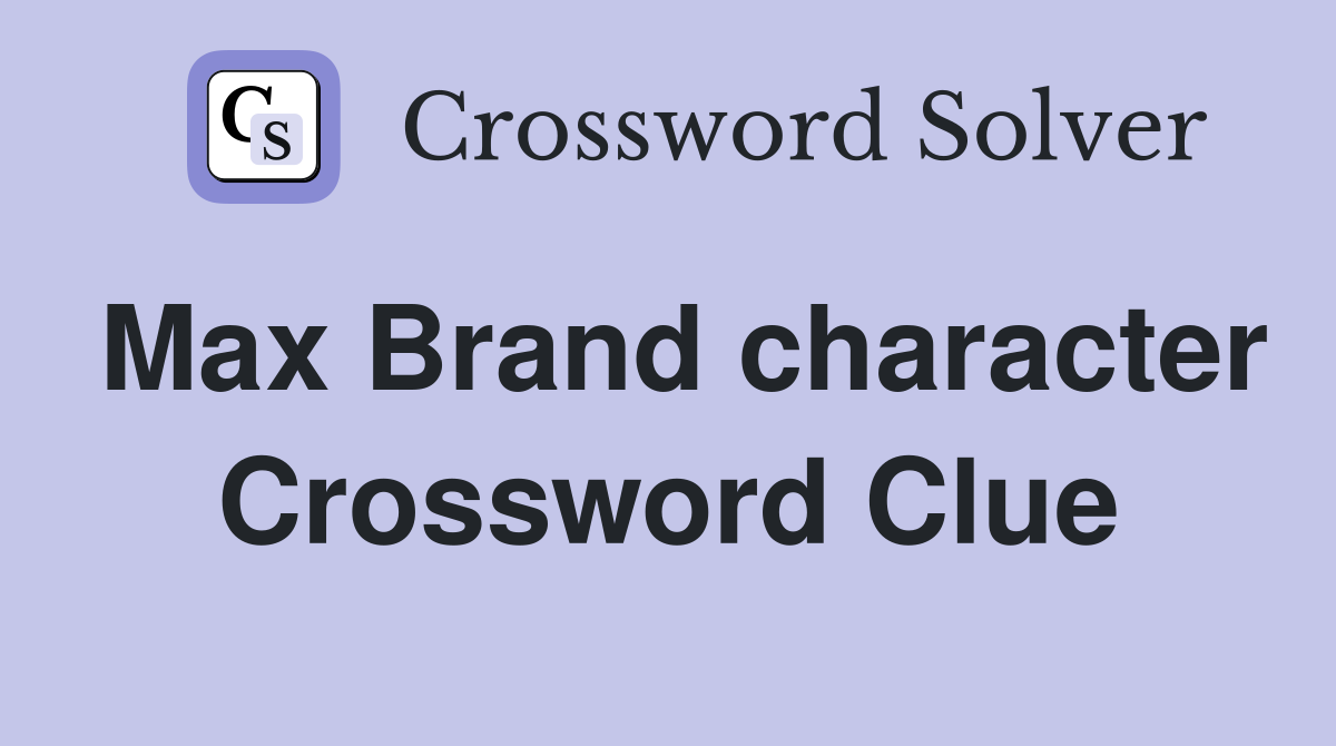 Max Brand character Crossword Clue