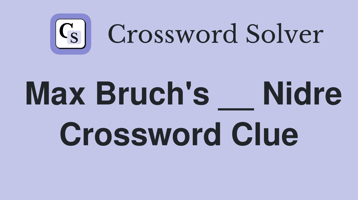 Max Bruch's __ Nidre Crossword Clue