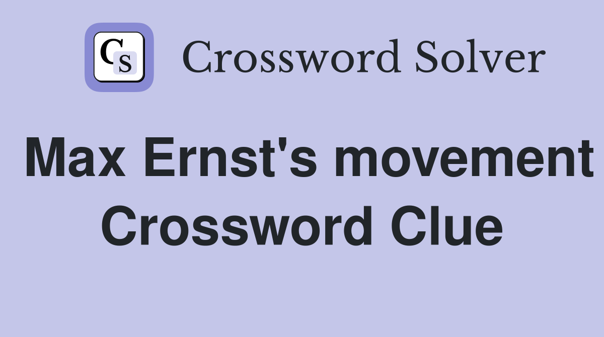 Max Ernst's movement Crossword Clue