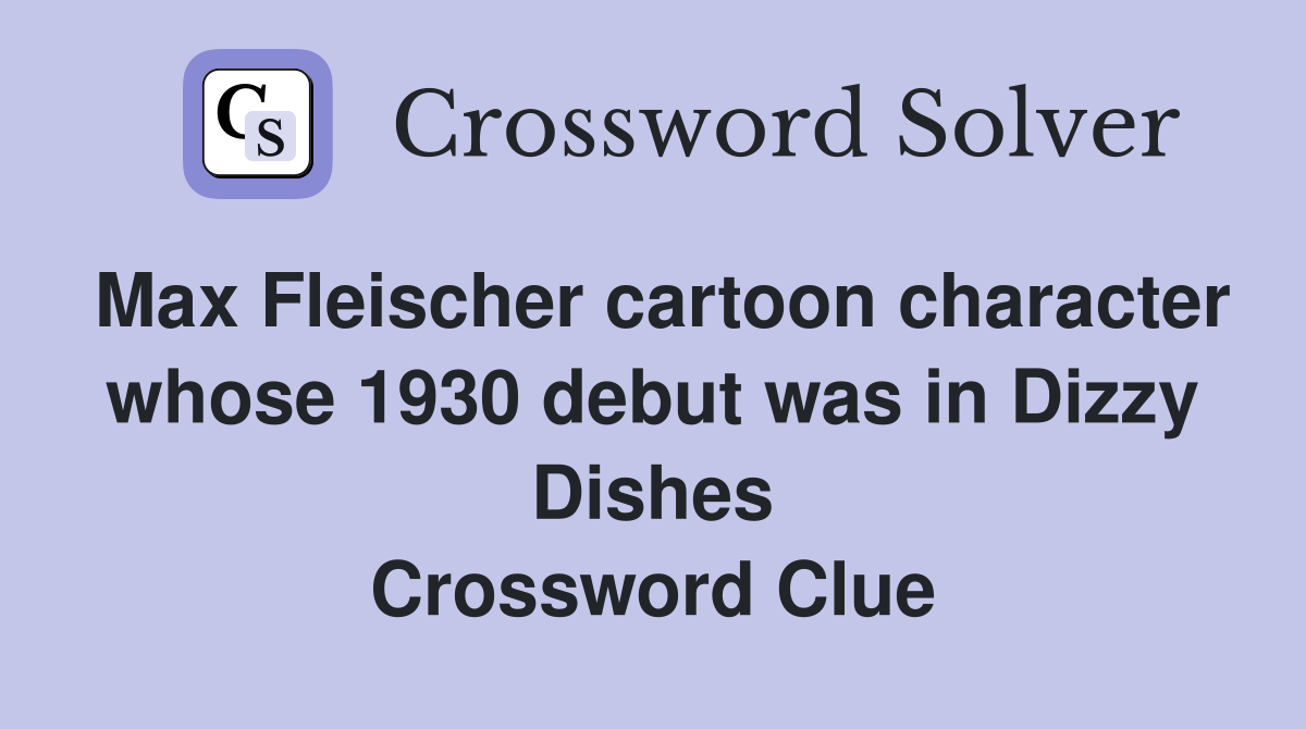 Max Fleischer cartoon character whose 1930 debut was in Dizzy Dishes Crossword Clue