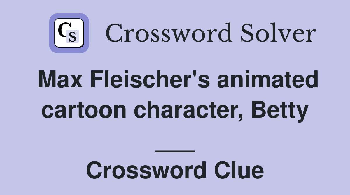 Max Fleischer's animated cartoon character, Betty ___ Crossword Clue