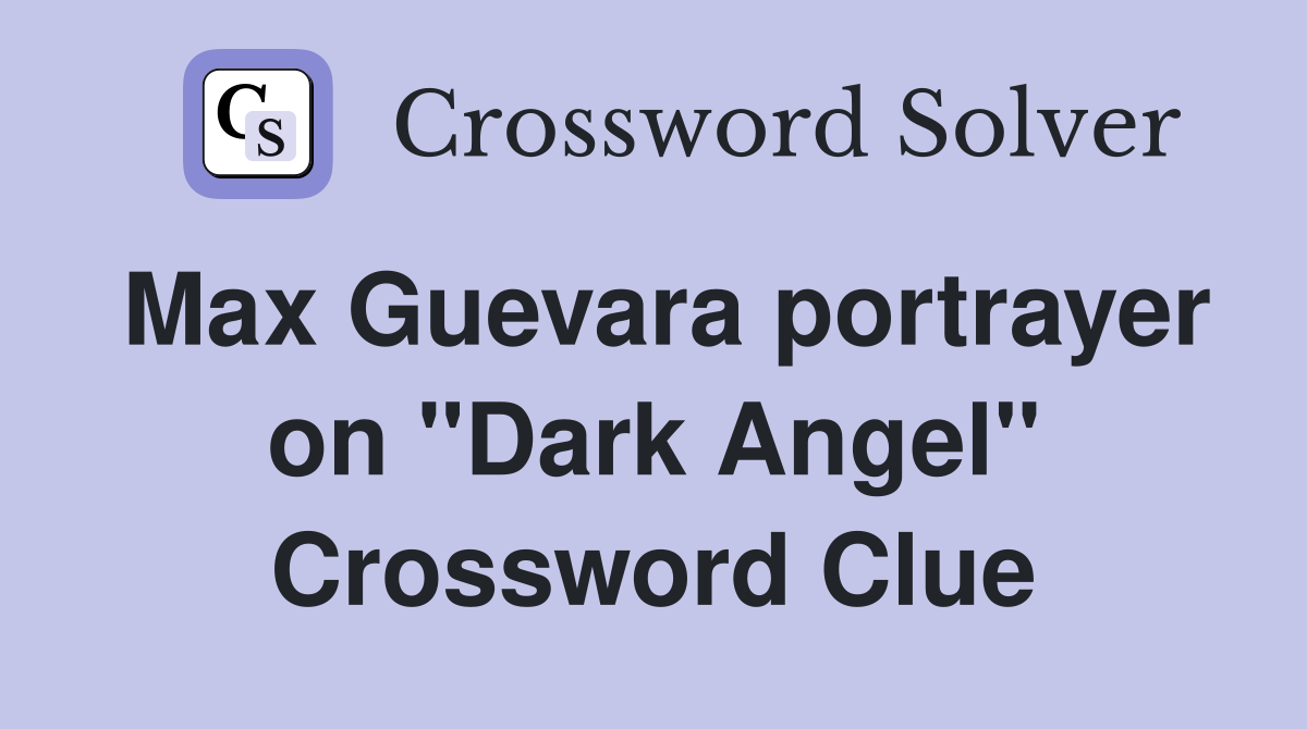 Max Guevara portrayer on "Dark Angel" Crossword Clue