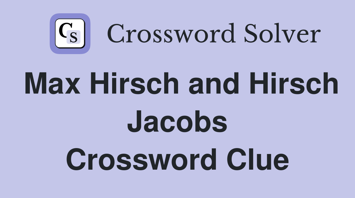 Max Hirsch and Hirsch Jacobs Crossword Clue