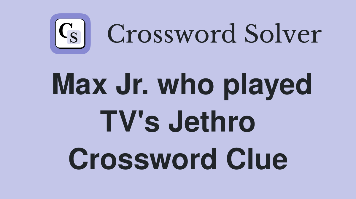 Max Jr. who played TV's Jethro Crossword Clue