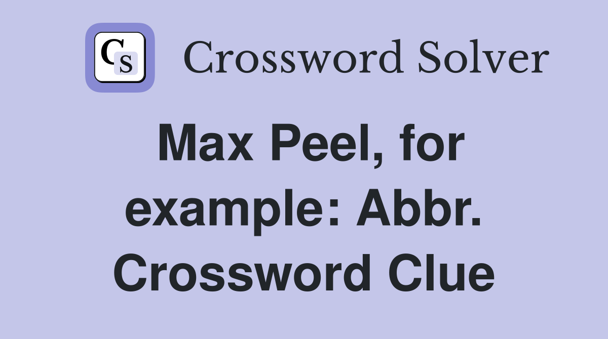 Max Peel, for example: Abbr. Crossword Clue
