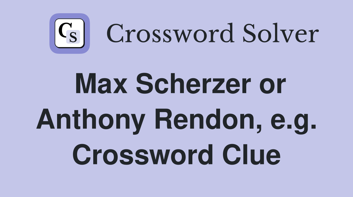 Max Scherzer or Anthony Rendon, e.g. Crossword Clue
