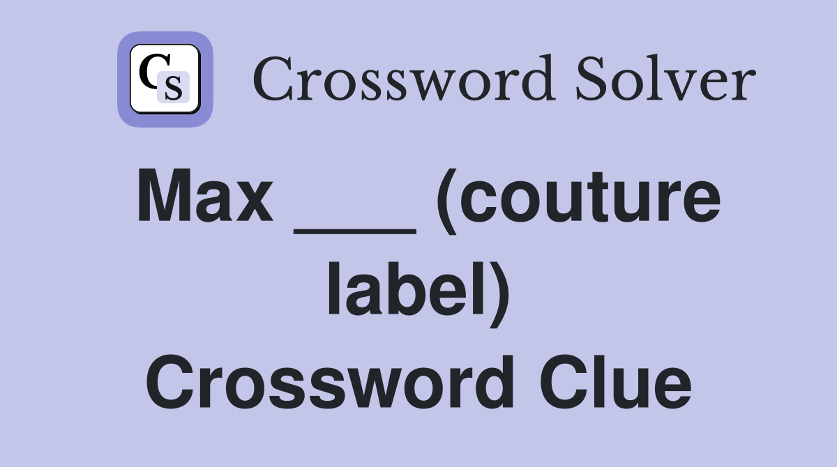 Max ___ (couture label) Crossword Clue