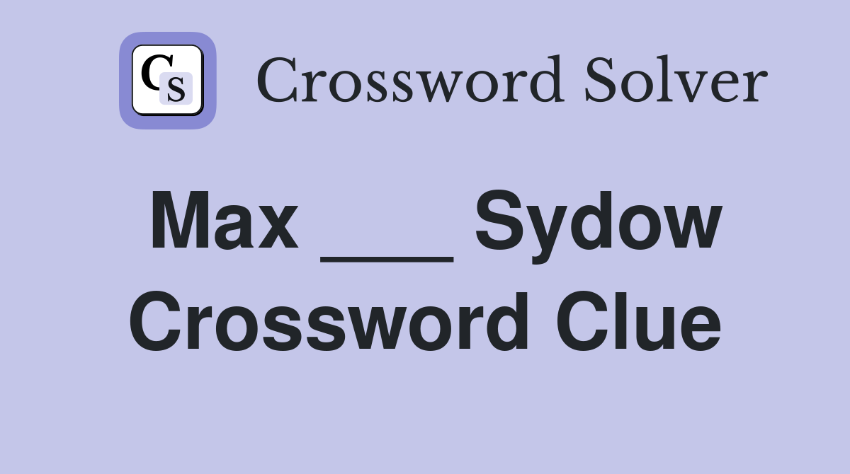 Max ___ Sydow Crossword Clue