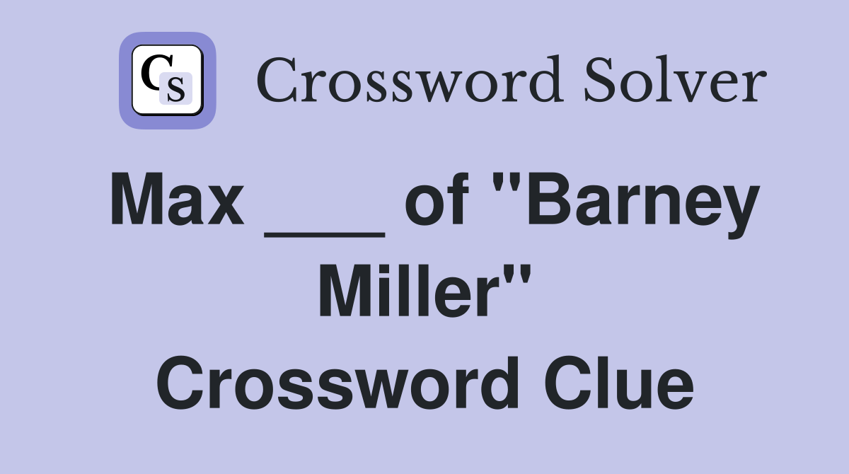 Max ___ of "Barney Miller" Crossword Clue