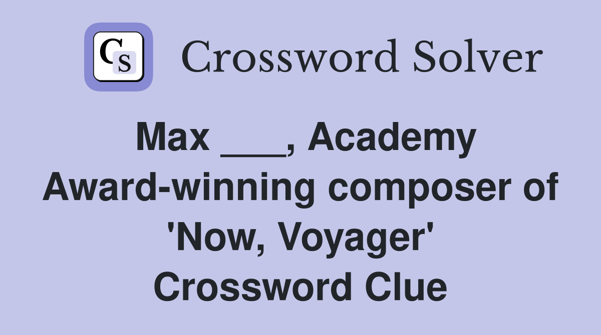 Max ___, Academy Award-winning composer of 'Now, Voyager' Crossword Clue