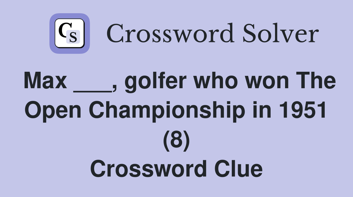 Max ___, golfer who won The Open Championship in 1951 (8) Crossword Clue