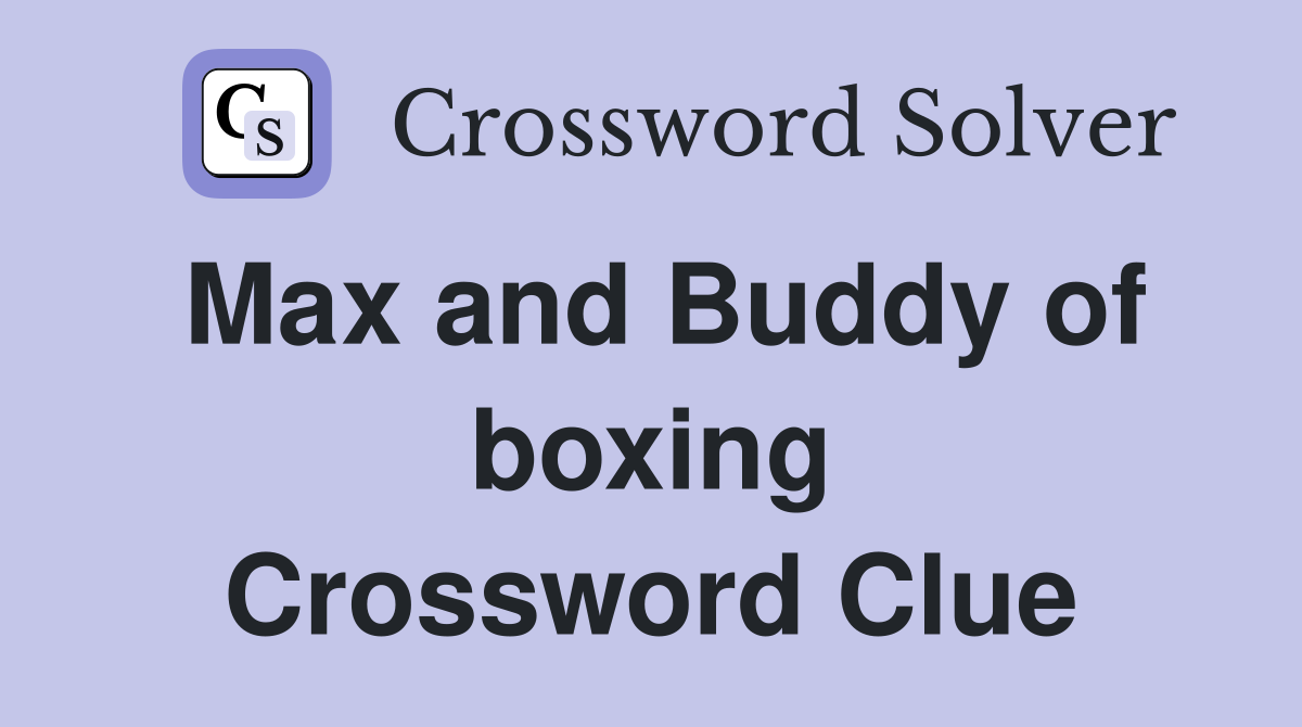 Max and Buddy of boxing Crossword Clue