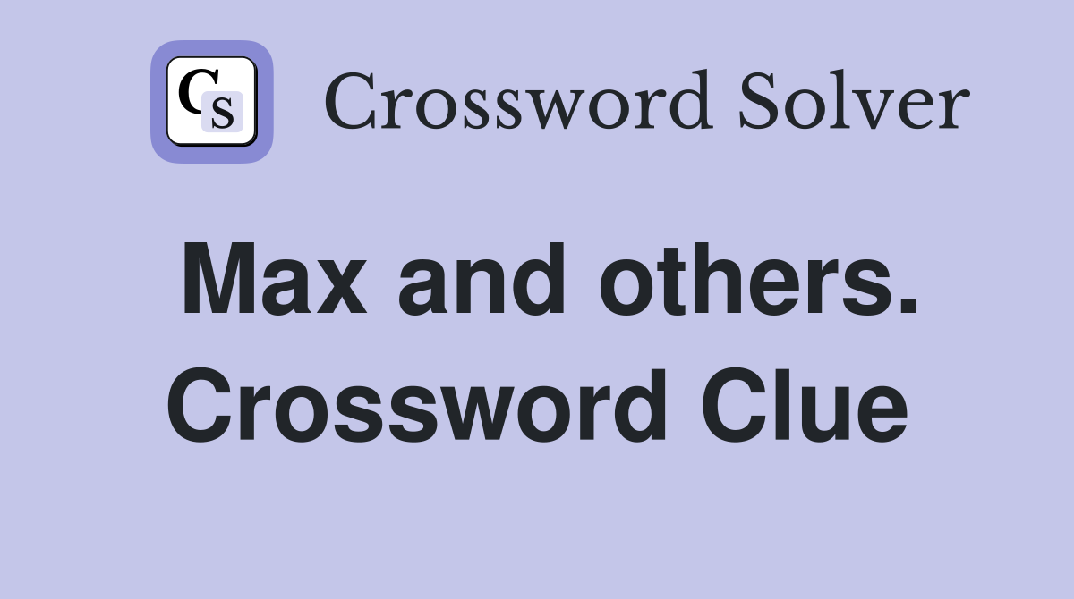 Max and others. Crossword Clue