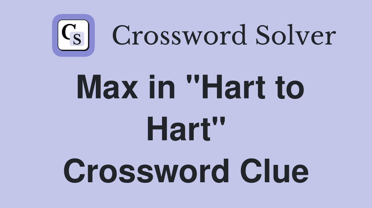 Max in "Hart to Hart" Crossword Clue